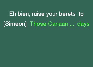 Eh bien, raise your berets to

lSimeonl Those Canaan days