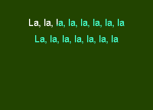 La, la, la, la, la, la, la, la

La, la, la, la, la, la, la