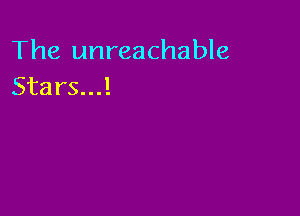 The unreachable
Stars...!