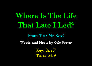 Where Is The Life
That Late I Led?

From 'Km Me Katt'
Worth and Music by Colt Pom

Keyz Cm- P

Tune 259 l