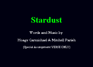 Stardust

Words and Muuc by

Hoasy Carmichael CV Mmchcll Pariah

(Special Arrangement VERSE ONLY)