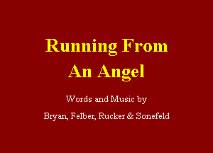 Running From
An Angel

Words and Music by
Bryan, Felber, Rucker 8t Sonefeld