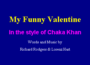 My Funny V alentine

Woxds and Musxc by
Richard Rodgers 55 Lorenz Hart