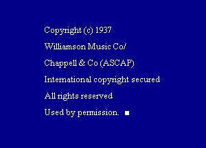 Copyright (c) 1937
Wdhams on Music Col
Chappell g5 Co (ASCAP)

International copyright secured
All rights reserved

Used by permission. I