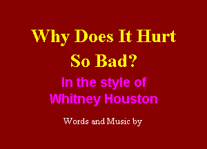 W by Does It Hurt
So Bad?

Words and Music by