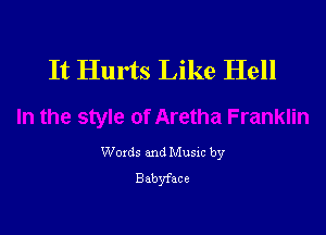 It Hurts Like Hell

Woxds and Musxc by
Babyface