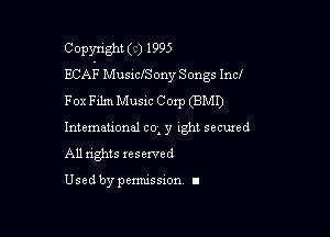 Copyright( J 1995
ECAF MusiclSony Songs Incf

Fox Film Musxc Corp (BMI)

lntemauoml co. y ught secuxed
All nghts reserved

Used by pemussxon. I