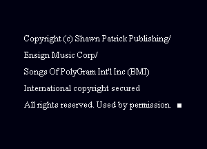 Copyright (c) Shawn Patrick Publishing
Ensign Music Corp!

Songs OfPolyGram Int'l Inc (BMI)
International copyright secured

All rights reserve (1. Used by permis sion. II