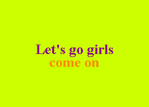 Let's go girls