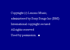 Copyright (c) Lenono Music,
admixtstexed by Sony Songs Inc (BMI)
Intemau'onal copynght secured

All nghts xescwed

Used by pemussxon I
