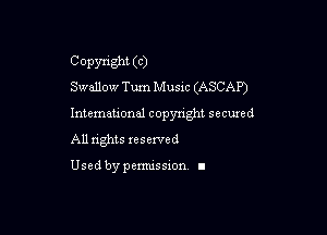 Copyright (C)
Swallow Tum Music (ASCAP)

Intemeuonal copyright secuzed
All nghts reserved

Used by pemussxon. I