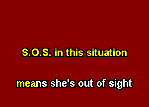 8.0.3. in this situation

means she's out of sight