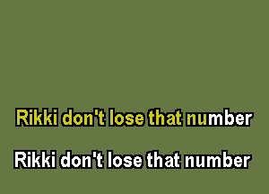 Rikki don't lose that number

Rikki don't lose that number