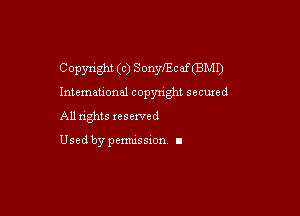 Copyright (c) Sonnycaf(BMI)
Intvemauonal copyright secured

All nghts xesexved

Used by pemussxon I