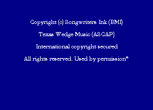 Copyright (c) Songwrim Ink (EMU
Teams Wedge Music (AS CAP)
hman'onal copyright occumd

All righm marred. Used by pcrmiaoion