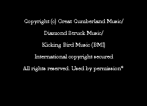 Copyright (c) Crest Cumbu'hnd Municl
Diannand Struck Music!
Kicking Bird Music (BMI)
Inman'onsl copyright secured

All rights ma-md Used by pmboiod'