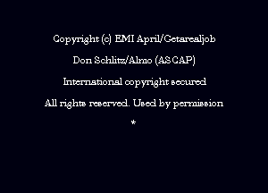 Copyxght (o) EMI AdeCcmtaljob
Don SchlitrJAlmo (ASCAP)
hwrxum'onal copyright oacumd

All righua mm'od. Used by pen'nibbion

(-