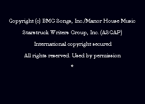 Copyright (c) BMG Songs, InchYIanor House Music
Stamn'uck Wrim Group, Inc. (ASCAPJ
Inmn'onsl copyright Bocuxcd

All rights named. Used by pmnisbion

i-