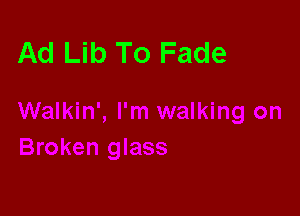 Ad Lib To Fade