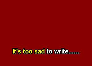 It's too sad to write ......