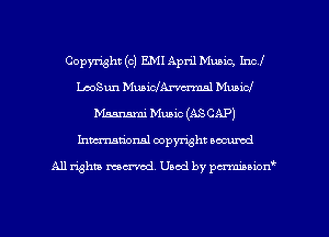 Copyright (c) E.MI April Music, Incl
LeoSun MuaiclAnu-mnl Mubicl
Meansmi Mum (ASCAP)
hmationsl copyright scoured

All rights mantel. Uaod by pen'rcmmLtzmt
