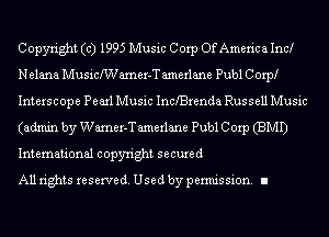 Copyright (c) 1995 Music Corp OfAmerica Incar
Nelana Musichamer-T amerlane Publ Corp.lr
Interscope Pearl Music Inchrenda Russell Music
(admin by Wamer-T amerlane Publ Corp (BMI)
International copyright secured

All rights reserve (1. Used by permis sion. II