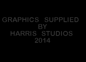 GRAPHICS SUPPLIED
BY

HARRIS STUDIOS
2014