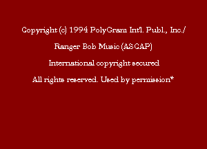 Copyright (c) 1994 PolyGram Intfl. Pub1., Incl
Rangm' Bob Music (AS CAP)
Inmn'onsl copyright Bocuxcd

All rights named. Used by pmnisbion