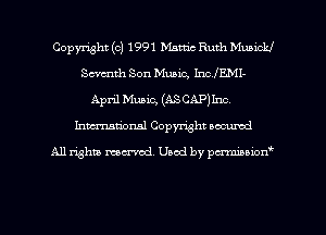 Copyright (c) 1991 Manic Ruth Munickl
Sewnth Son Music, IncfEMI-
April Music, (ASCAPNnc.
Imm-nan'onsl Copyright accumd

All rights ma-md Used by pmboiod'