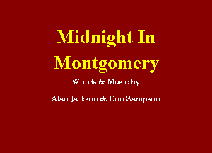 Midnight In
Montgomer r

Words 6k Muuc by

Alan Jackson 6v Don Sampson