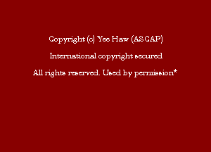 Copyright (c) Yes Haw (ASCAP)
hmmdorml copyright nocumd

All rights macrvod Used by pcrmmnon'