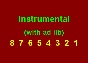 Instrumental

(withadlib)
8 7 6 5 4 3 21