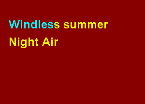 Windless summer
Night Air