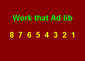 Work that Ad lib

87654321