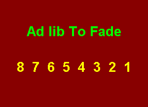 Ad lib To Fade

87654321