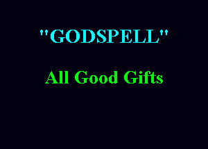 GODSPELL

All Good Gifts