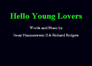 Hello Y oung Lovers

Words and Mums by
Oacar Hmmmucin II 3c Richard Rodgm