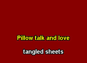 Pillow talk and love

tangled sheets