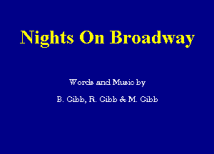 N ights On Broadway

Wordb and Mano by
B szb. R beb 6c M beb
