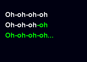 Oh-oh-oh-oh
Oh-oh-oh-oh

Oh-oh-oh-oh...