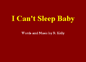 I Can't Sleep Baby

Womb and Munc by R Kclly