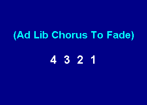(Ad Lib Chorus To Fade)

4321