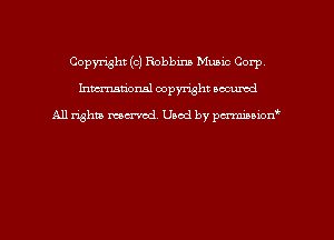 Copyright (c) Robbins Mumc Corp
hmmdorml copyright nocumd

All rights macrvod Used by pcrmmnon'