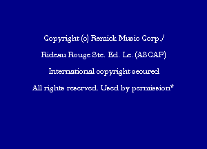 Copyright (c) Rmick Music Corp!
Ridcau Rouge Sac. Ed. LA (ASCAP)
Inman'oxml copyright occumd

A11 righm marred Used by pminion