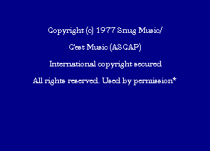 Copyright (c) 1977 Snug Municl
C'cot Music (ASCAP)
hman'onal copyright occumd

All righm marred. Used by pcrmiaoion