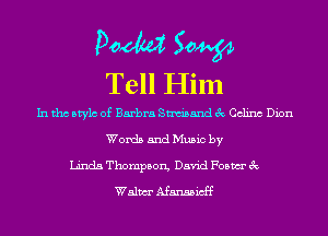 Doom 50W
Tell Him

In tho Mylo of Barbra Sam'sand 3c Celina Dion
Words and Music by
Linda Thompson, David Foam 3c
Walm Afansaicff