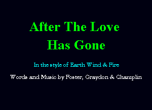 After The Love
Has Gone

hithcstylcofEarthWindchim

Words and Music by Foam, Graydon 3c Champlin