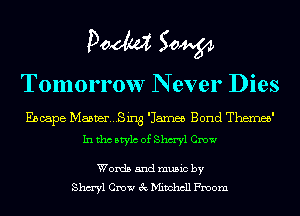 Doom 50W

Tomorrow N ever Dies

Eboape MabDer...Sing 'Jamee Bond Therm'
In tho Mylo of 811ml Crow

Words and music by
811ml Crow 3c Mitchell Fmom