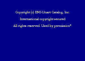 Copyright (c) EMI-Unm Catalog, Inc
hmmdorml copyright nocumd

All rights macrmd Used by pmown'