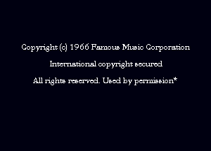 Copyright (c) 1966 Famous Music Corporaan
Inwmsn'onsl copyright Bocuxcd

All rights named. Used by pmnisbion